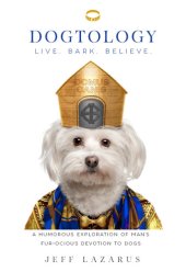 book Dogtology: Live. Bark. Believe.: a humorous exploration of man's fur-ocious devotion to dog