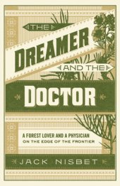 book The dreamer and the doctor: a forest lover and a physician on the edge of the frontier