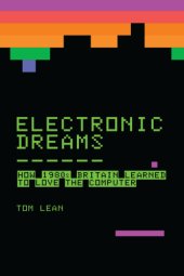 book Electronic dreams: how 1980s Britain learned to love the computer