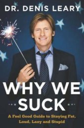 book Why We Suck: A Feel Good Guide to Staying Fat, Loud, Lazy and Stupid