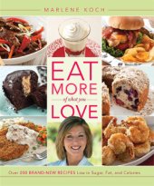 book Eat more of what you love: [over 200 brand-new recipes low in sugar, fat, and calories]