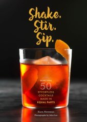 book Shake, stir, sip: more than 50 effortless cocktails made in equal parts