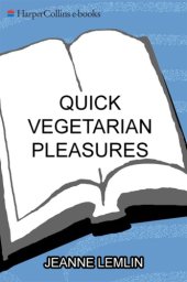 book Quick Vegetarian Pleasures: More than 175 Fast, Delicious, and Healty Meatless Recipes