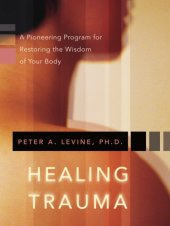 book Healing trauma: a pioneering program for restoring the wisdom of your body