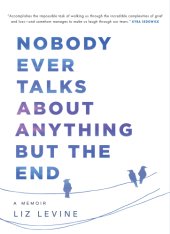 book Nobody ever talks about anything but the end: a memoir