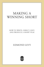 book Making a winning short: how to write, direct, edit, and produce a short film