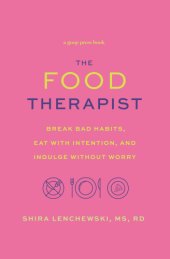 book The food therapist: break bad habits, eat with intention, and indulge without worry