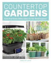 book Countertop Gardens: Easily Grow Kitchen Edibles Indoors for Year-Round Enjoyment