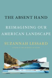 book The absent hand: reimagining our American landscape