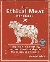 book The ethical meat handbook: complete home butchery, charcuterie and cooking for the conscious omnivore