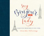 book Say bonjour to the lady: parenting with style, humor & love