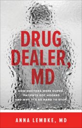 book Drug dealer, MD: how doctors were duped, patients got hooked, and why it's so hard to stop