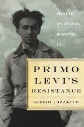 book Primo Levi's resistance: rebels and collaborators in occupied Italy