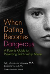 book When dating becomes dangerous: a parent's guide to preventing relationship abuse