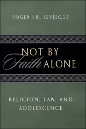 book Not by Faith Alone: Religion, Law, and Adolescence