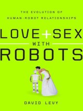 book Love + sex with robots: the evolution of human-robot relationships