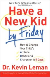 book Have a New Kid by Friday: How to Change Your Child's Attitude, Behavior & Character in 5 Days