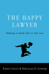 book The happy lawyer: making a good life in the law