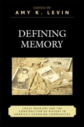 book Defining memory: local museums and the construction of history in America's changing communities