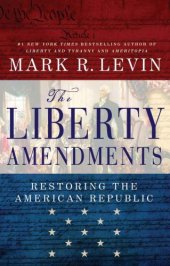 book The Liberty Amendments: Restoring the American Republic