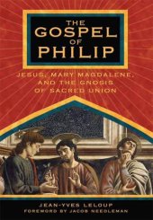 book The gospel of Philip: Jesus, Mary Magdalene, and the gnosis of sacred union