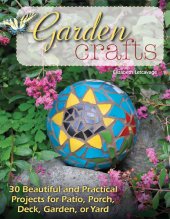 book Garden crafts: 30 beautiful and practical projects for patio, porch, deck, garden, or yard