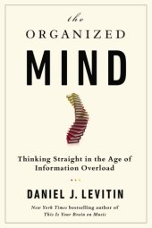 book The Organized Mind: Thinking Straight in the Age of Information Overload