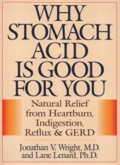 book Why stomach acid is good for you: natural relief from heartburn, indigestion, reflux, and GERD