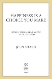 book Happiness is a choice you make: lessons from a year among the oldest old