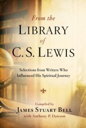 book From the library of C.S. Lewis: selections from writers who influenced his spiritual journey