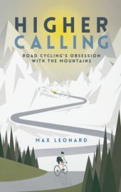 book Higher calling: road cycling's obsession with the mountains