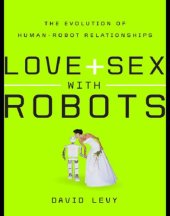 book Love + sex with robots: the evolution of human-robot relations