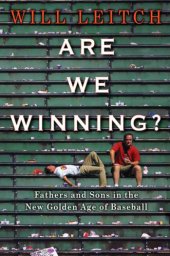 book Are we winning?: fathers and sons in the new golden age of baseball