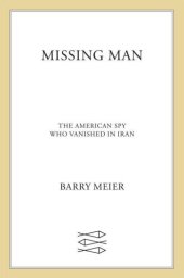 book Missing Man: The American Spy Who Vanished in Iran