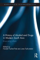 book A History of Alcohol and Drugs in Modern South Asia: Intoxicating Affairs