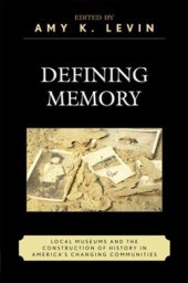 book Defining Memory: Local Museums and the Construction of History in America's Changing Communities