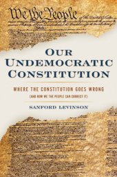 book Our undemocratic constitution: where the constitution goes wrong (and how we the people can correct it)