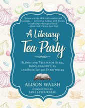 book A literary afternoon tea: blends and treats for Alice, Bilbo, Dorothy, Jo, and book lovers everywhere