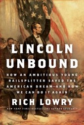 book Lincoln Unbound: How an Ambitious Young Railsplitter Saved the American Dream---And How We Can Do It Again