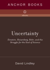 book Uncertainty: Einstein, Heisenberg, Bohr, and the struggle for the soul of science