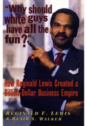 book Why Should White Guys Have All the Fun?: How Reginald Lewis Created a Billion-Dollar Business Empire