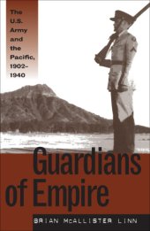 book Guardians of empire: the U.S. Army and the Pacific, 1902-1940