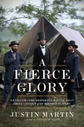 book A fierce glory: Antietam-- the desperate battle that saved Lincoln and doomed slavery