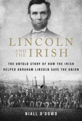 book Lincoln and the Irish: the untold story of how the Irish helped Abraham Lincoln save the Union