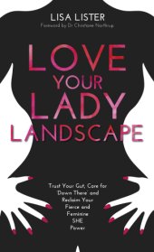 book Love your lady landscape: trust your gut, care for 'down there' and reclaim your fierce and feminine SHE power