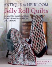 book Antique To Heirloom Jelly Roll Quilts: 12 Modern Quilt Patterns from Vintage Patchwork Quilt Designs