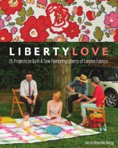 book Liberty love: 25 projects to quilt & sew featuring Liberty of London fabrics