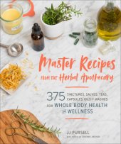 book Master recipes from the herbal apothecary: 375 tinctures, salves, teas, capsules, oils, and washes for whole body health and wellness