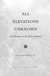 book All elevations unknown: an adventure in the heart of Borneo