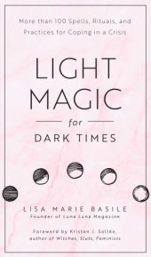 book Light magic for dark times: more than 100 spells, rituals, and practices for coping in a crisis